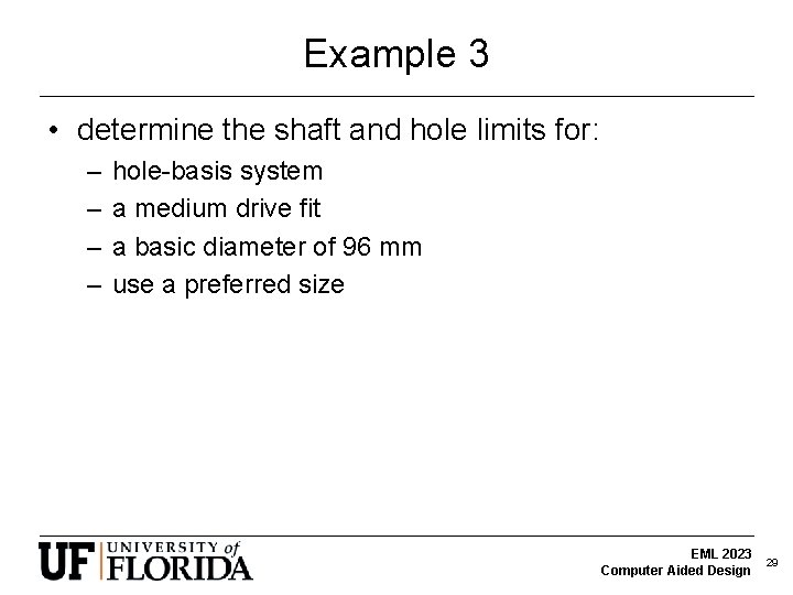 Example 3 • determine the shaft and hole limits for: – – hole-basis system