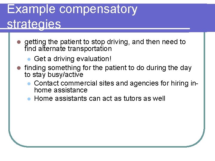 Example compensatory strategies getting the patient to stop driving, and then need to find