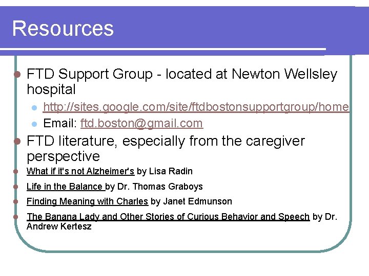 Resources l FTD Support Group - located at Newton Wellsley hospital l l http: