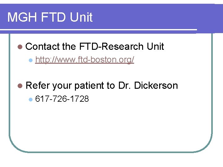 MGH FTD Unit l Contact l http: //www. ftd-boston. org/ l Refer l the