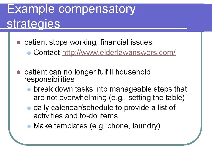 Example compensatory strategies l patient stops working; financial issues l Contact http: //www. elderlawanswers.