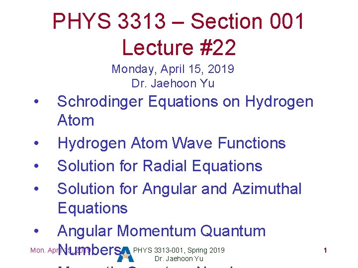 PHYS 3313 – Section 001 Lecture #22 Monday, April 15, 2019 Dr. Jaehoon Yu PHYS 3313 – Section 001 Lecture #22 Monday, April 15, 2019 Dr. Jaehoon Yu