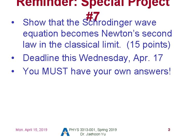 Reminder: Special Project #7 • Show that the Schrodinger wave equation becomes Newton’s second Reminder: Special Project #7 • Show that the Schrodinger wave equation becomes Newton’s second