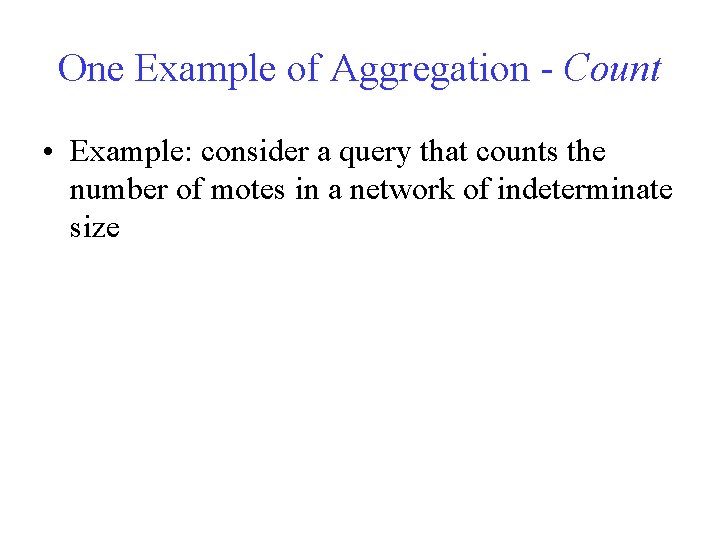 One Example of Aggregation - Count • Example: consider a query that counts the