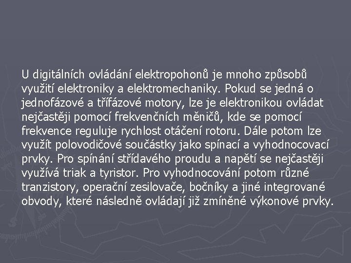 U digitálních ovládání elektropohonů je mnoho způsobů využití elektroniky a elektromechaniky. Pokud se jedná