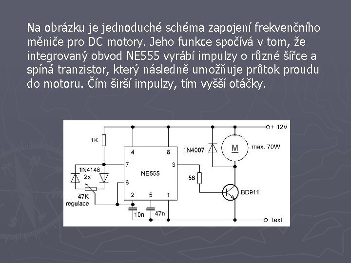 Na obrázku je jednoduché schéma zapojení frekvenčního měniče pro DC motory. Jeho funkce spočívá