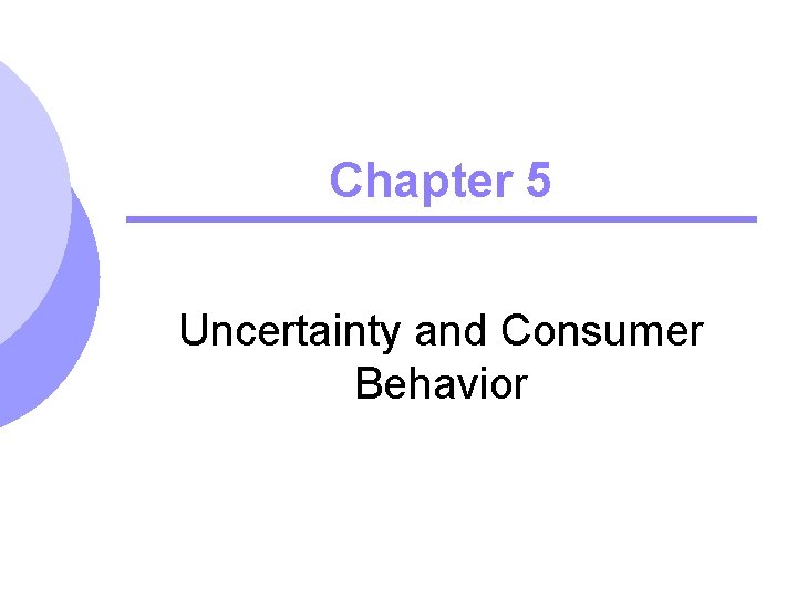 Chapter 5 Uncertainty and Consumer Behavior 