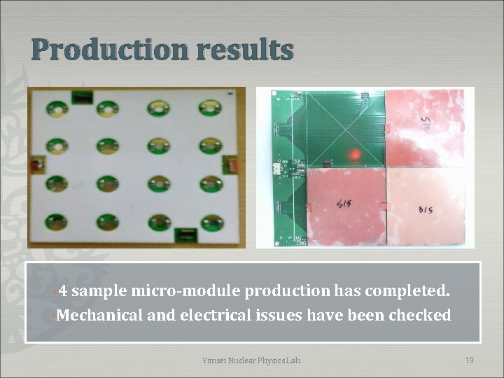 Production results • 4 sample micro-module production has completed. • Mechanical and electrical issues