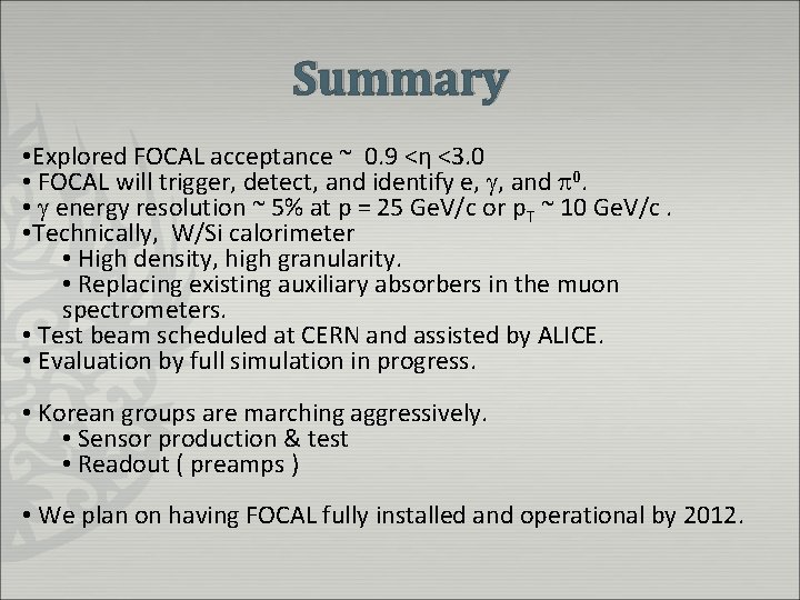 Summary • Explored FOCAL acceptance ~ 0. 9 <η <3. 0 • FOCAL will