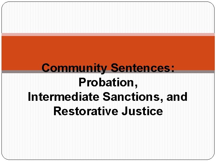 Community Sentences: Probation, Intermediate Sanctions, and Restorative Justice 