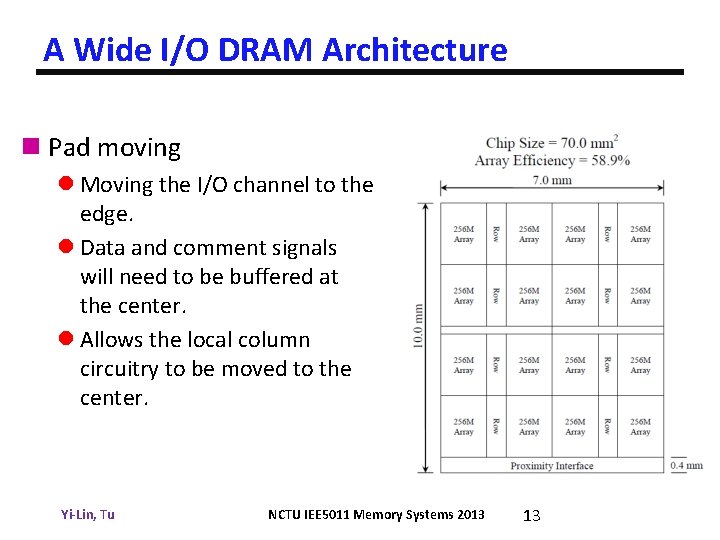 A Wide I/O DRAM Architecture n Pad moving l Moving the I/O channel to