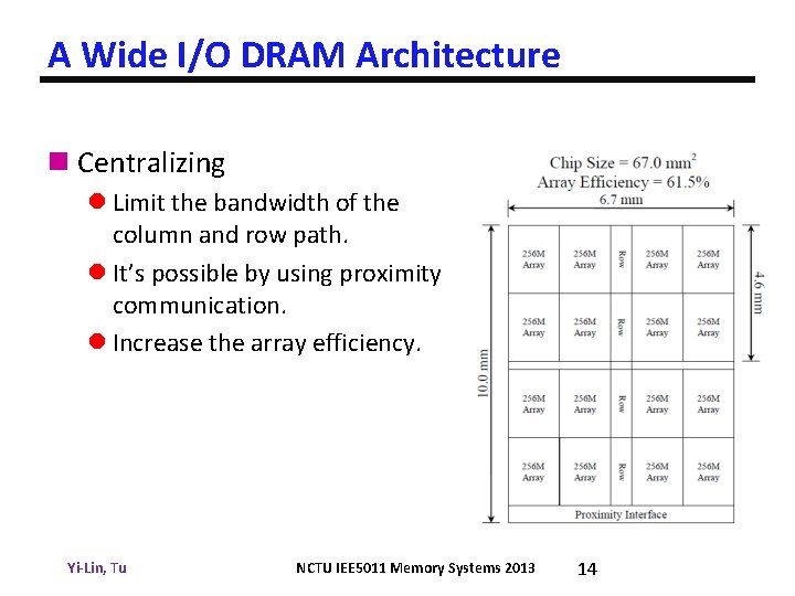 A Wide I/O DRAM Architecture n Centralizing l Limit the bandwidth of the column