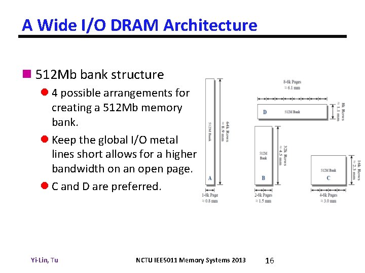 A Wide I/O DRAM Architecture n 512 Mb bank structure l 4 possible arrangements