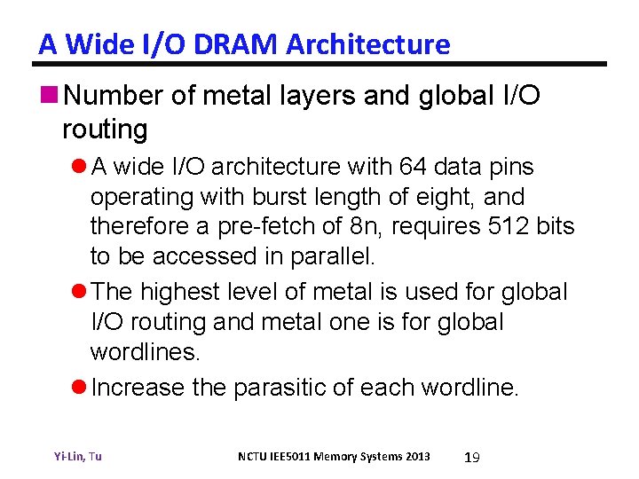 A Wide I/O DRAM Architecture n Number of metal layers and global I/O routing