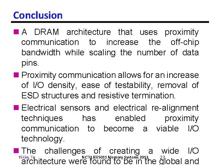 Conclusion n A DRAM architecture that uses proximity communication to increase the off-chip bandwidth