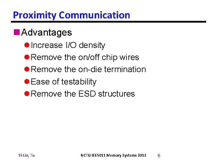 Proximity Communication n Advantages l Increase I/O density l Remove the on/off chip wires