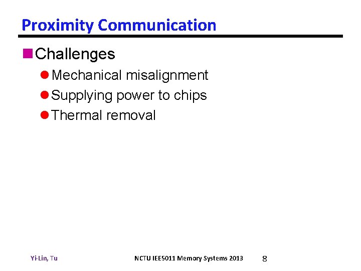 Proximity Communication n Challenges l Mechanical misalignment l Supplying power to chips l Thermal