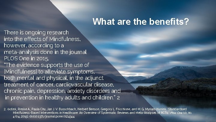 What are the benefits? There is ongoing research into the effects of Mindfulness, however,