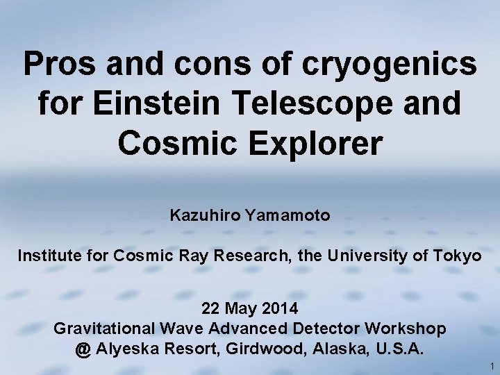 Pros and cons of cryogenics for Einstein Telescope and Cosmic Explorer Kazuhiro Yamamoto Institute