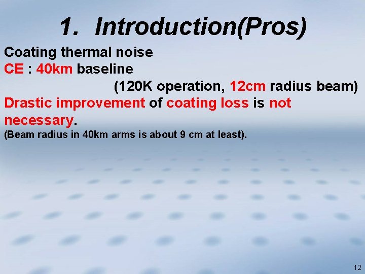 1. Introduction(Pros) Coating thermal noise CE : 40 km baseline (120 K operation, 12