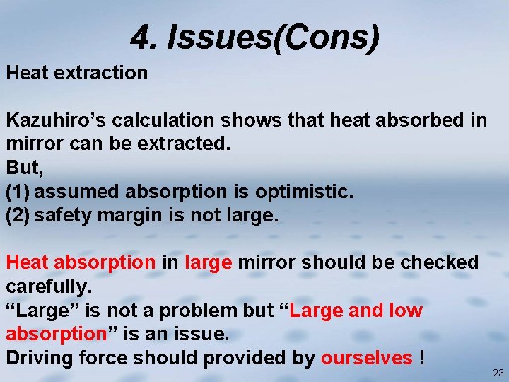 4. Issues(Cons) Heat extraction Kazuhiro’s calculation shows that heat absorbed in mirror can be