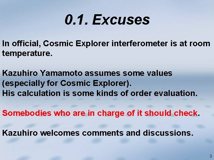 0. 1. Excuses In official, Cosmic Explorer interferometer is at room temperature. Kazuhiro Yamamoto