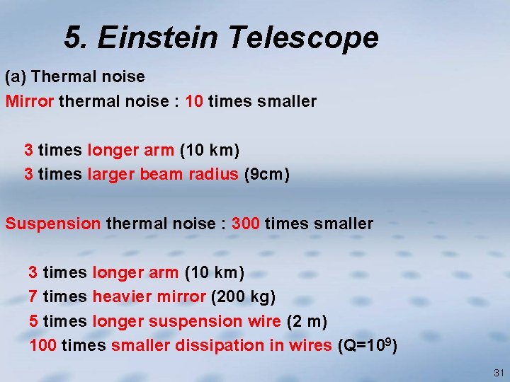 5. Einstein Telescope (a) Thermal noise Mirror thermal noise : 10 times smaller 3