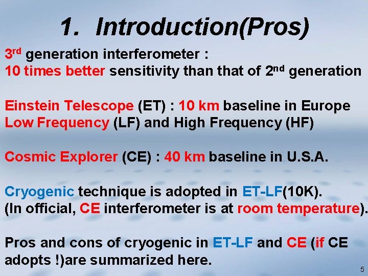 1. Introduction(Pros) 3 rd generation interferometer : 10 times better sensitivity than that of
