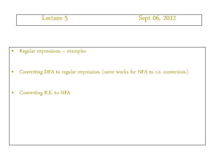 Lecture 5 Sept 06, 2012 • Regular expressions – examples • Converting DFA to