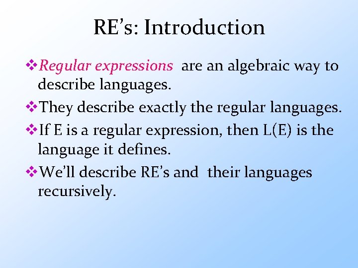 RE’s: Introduction v. Regular expressions are an algebraic way to describe languages. v. They