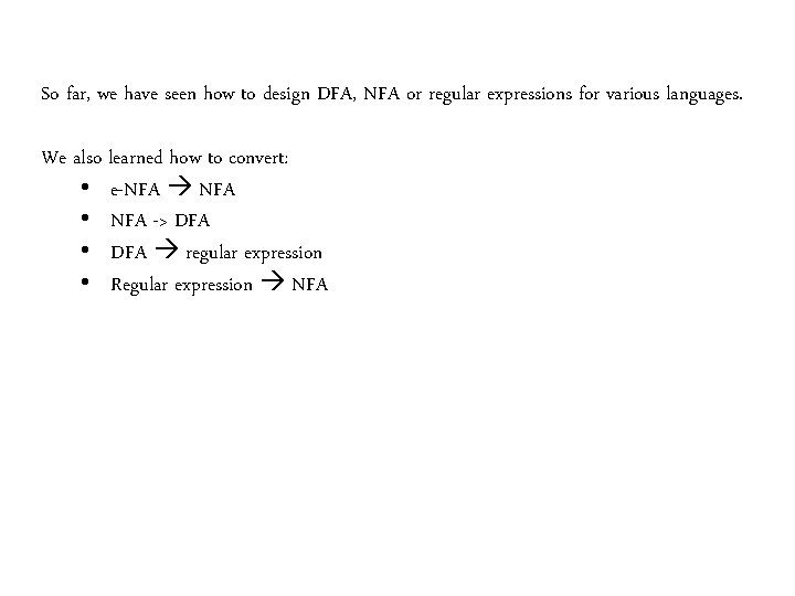 So far, we have seen how to design DFA, NFA or regular expressions for