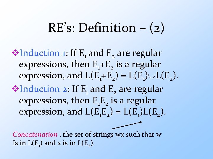 RE’s: Definition – (2) v. Induction 1: If E 1 and E 2 are
