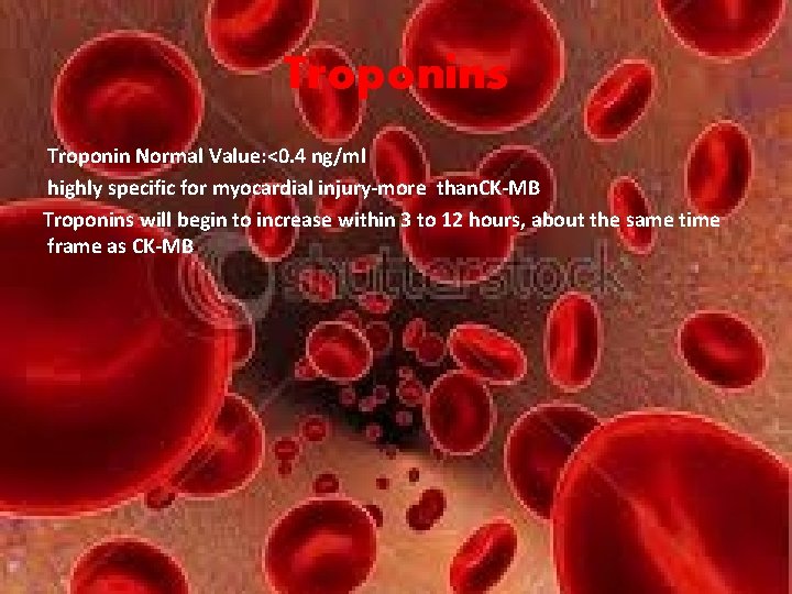 Troponins Troponin Normal Value: <0. 4 ng/ml highly specific for myocardial injury-more than. CK-MB