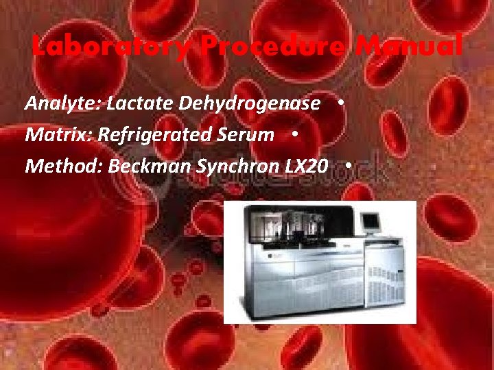 Laboratory Procedure Manual Analyte: Lactate Dehydrogenase • Matrix: Refrigerated Serum • Method: Beckman Synchron