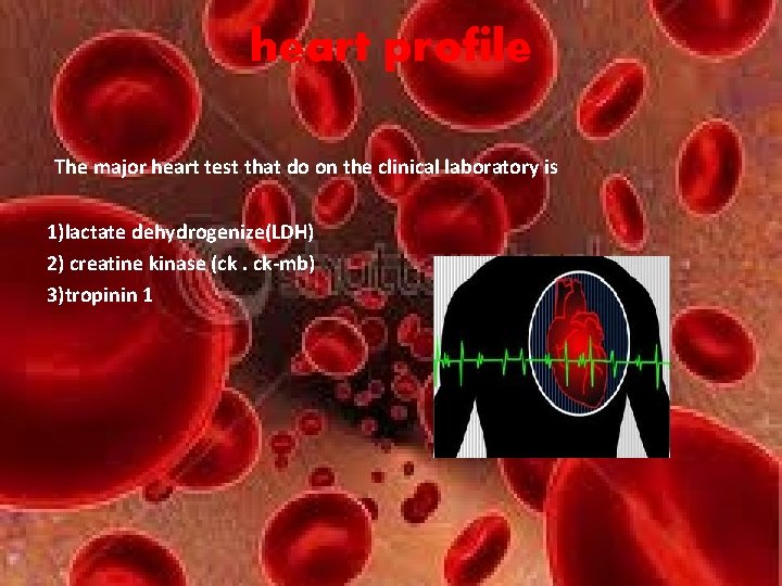 heart profile The major heart test that do on the clinical laboratory is 1)lactate