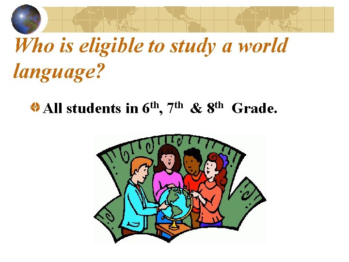 Who is eligible to study a world language? All students in 6 th, 7