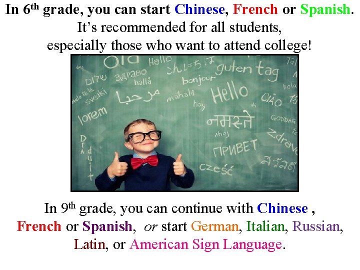 In 6 th grade, you can start Chinese, French or Spanish. It’s recommended for