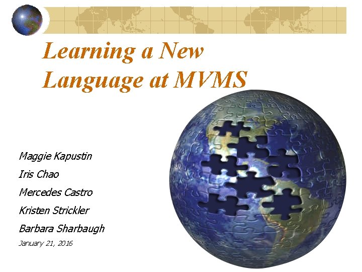 Learning a New Language at MVMS Maggie Kapustin Iris Chao Mercedes Castro Kristen Strickler