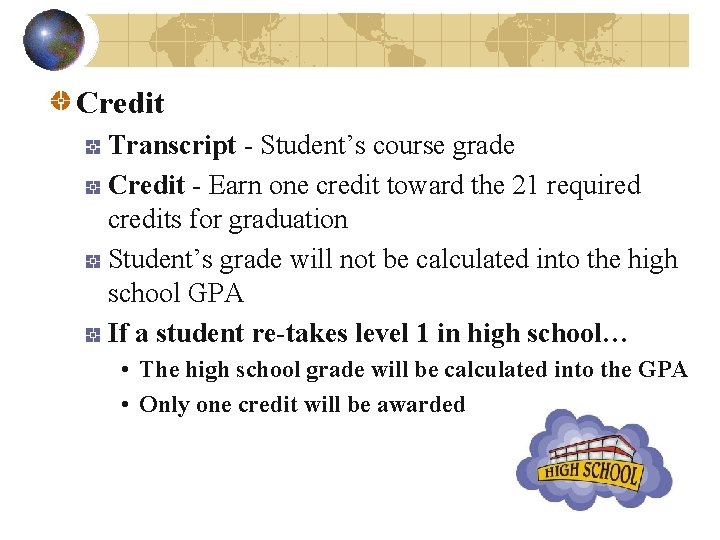 Credit Transcript - Student’s course grade Credit - Earn one credit toward the 21