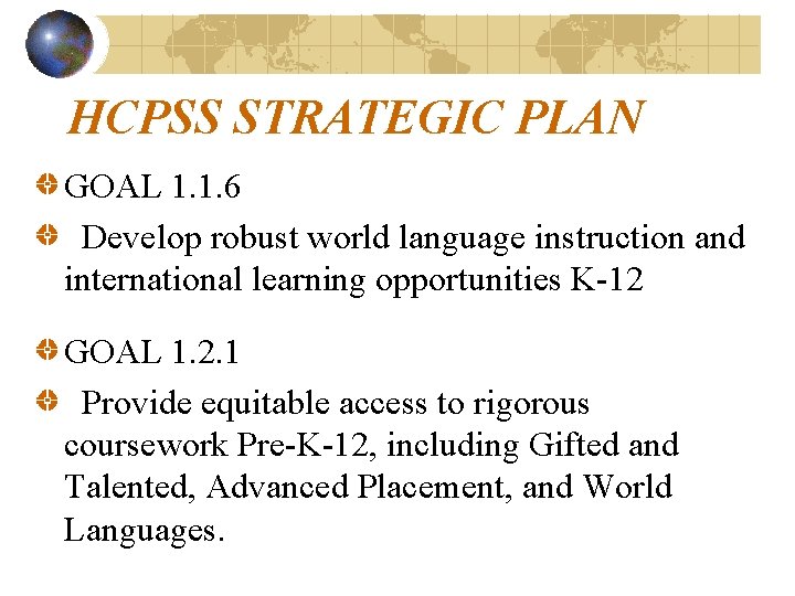 HCPSS STRATEGIC PLAN GOAL 1. 1. 6 Develop robust world language instruction and international