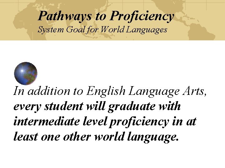 Pathways to Proficiency System Goal for World Languages In addition to English Language Arts,