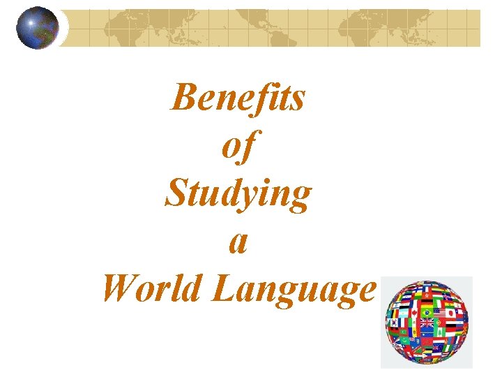 Benefits of Studying a World Language 