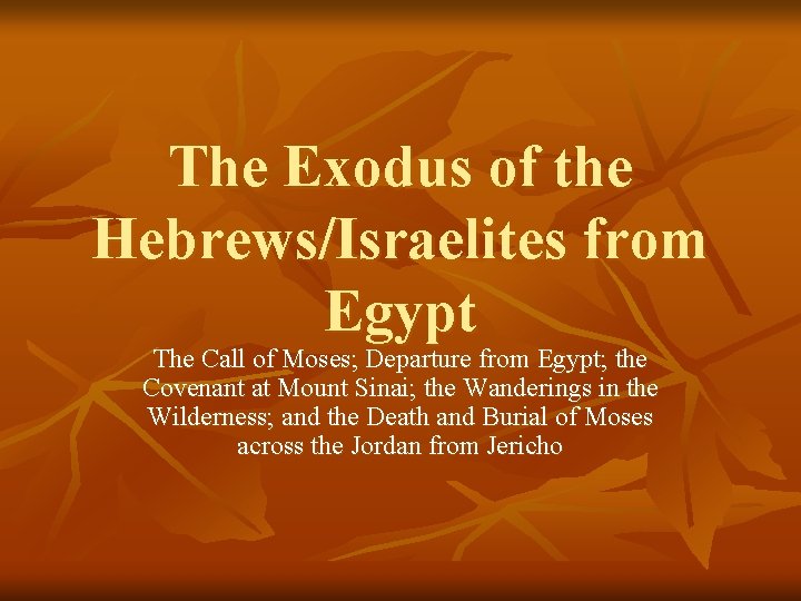 The Exodus of the Hebrews/Israelites from Egypt The Call of Moses; Departure from Egypt;