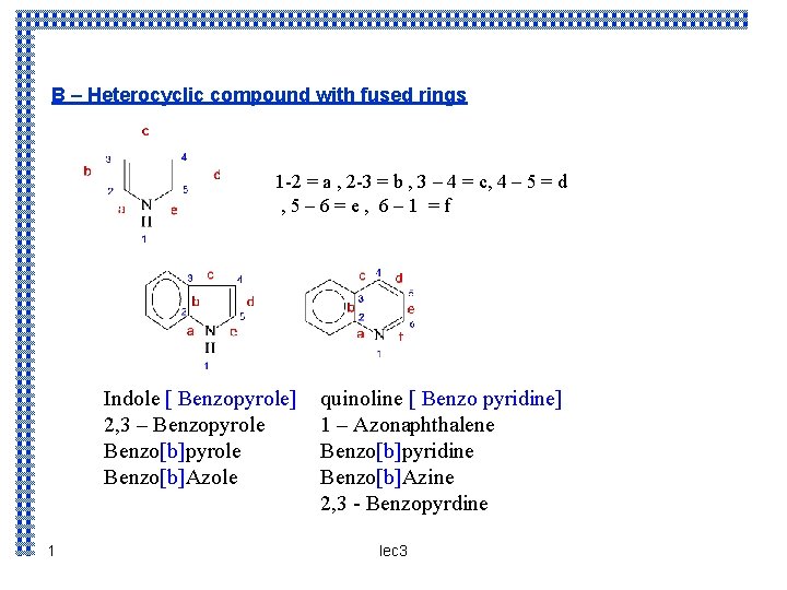 B – Heterocyclic compound with fused rings 1 -2 = a , 2 -3