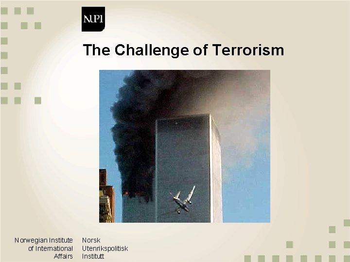 The Challenge of Terrorism Norwegian Institute of International Affairs Norsk Utenrikspolitisk Institutt 