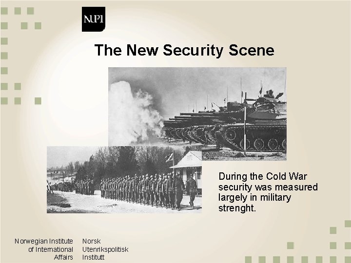 The New Security Scene During the Cold War security was measured largely in military