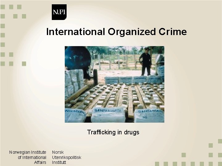 International Organized Crime Trafficking in drugs Norwegian Institute of International Affairs Norsk Utenrikspolitisk Institutt