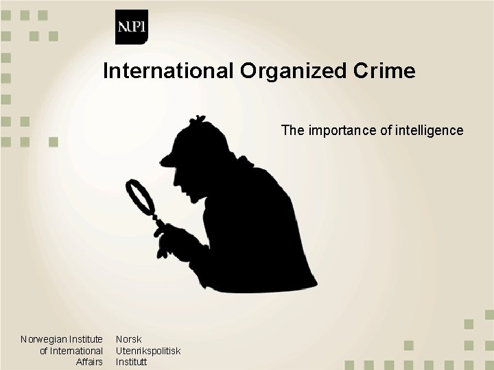 International Organized Crime The importance of intelligence Norwegian Institute of International Affairs Norsk Utenrikspolitisk