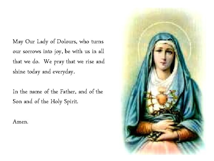 May Our Lady of Dolours, who turns our sorrows into joy, be with us