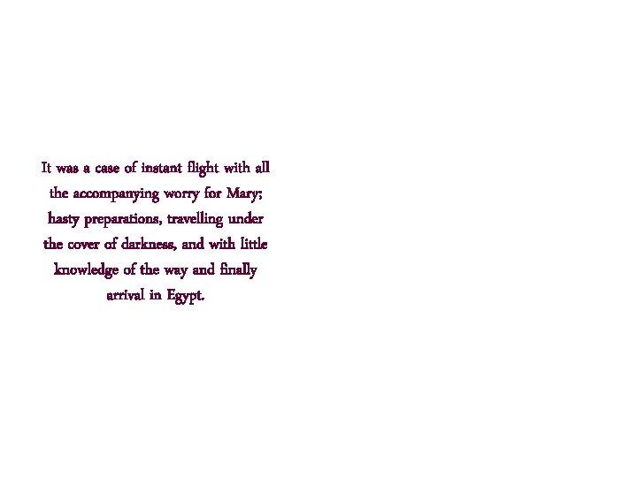 It was a case of instant flight with all the accompanying worry for Mary;